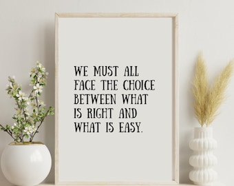 Harry Quote, We Must All Face The Choice Between What Is Right And What Is Easy, Wizard Quote Print, Fantasy Digital Print