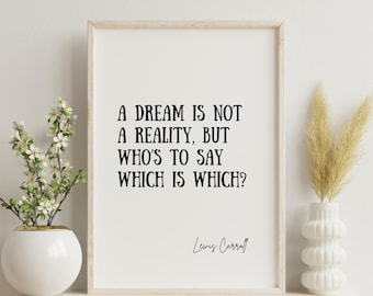 May include: A framed print with the quote "A DREAM IS NOT A REALITY, BUT WHO'S TO SAY WHICH IS WHICH?" by Lewis Carroll. The print is displayed on a light-colored wooden shelf with decorative vases and flowers.