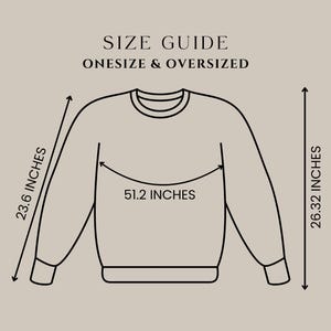 May include: A diagram of an oversized sweatshirt with measurements. The text reads "SIZE GUIDE ONESIZE & OVERSIZED". The sweatshirt is 23.6 inches from the shoulder to the cuff, 51.2 inches across the chest, and 26.32 inches from the top to the bottom.