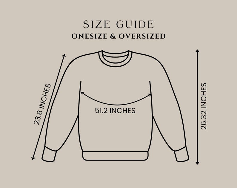 May include: A diagram of an oversized sweatshirt with measurements. The text reads "SIZE GUIDE ONESIZE & OVERSIZED". The sweatshirt is 23.6 inches from the shoulder to the cuff, 51.2 inches across the chest, and 26.32 inches from the top to the bottom.