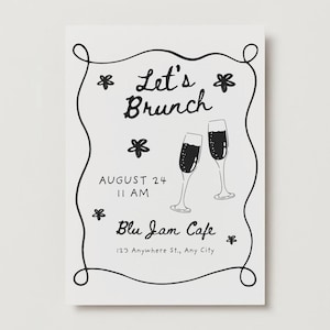 May include: A black and white brunch invitation. The text "Let's Brunch" is at the top, with the date August 24 and time 11 AM below. The invitation also includes the name "Blu Jam Cafe" and address. Two champagne flutes are depicted.