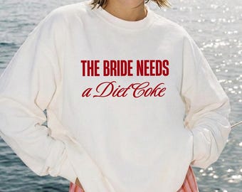 The Bride Needs a Diet Coke Sweatshirt, Funny Bride Crewneck, Bachelorette Party Sweatshirt, Bach Trip Outfit, Wedding Morning Tee