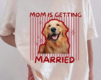Dog Face Photo Bachelorette  Comfort Colors Shirt, Custom Mom Is Getting Married Pet Picture Team Bride Shirt, Bridal Shower Gift