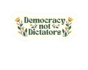 Democracy Not Dictators Sticker | Floral Political Decal, Empowerment, Protest Art
