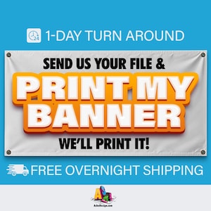 May include: White banner with the text "SEND US YOUR FILE & PRINT MY BANNER WE'LL PRINT IT!" in orange and white letters. The banner is hanging on a blue background with the text "1-DAY TURN AROUND" and "FREE OVERNIGHT SHIPPING" in white letters.