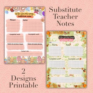 May include: Two printable substitute teacher notes designs. One design features a pink background with a colorful border and the text "When you were away... Substitute notes". The other design has a green background with pumpkins and leaves.