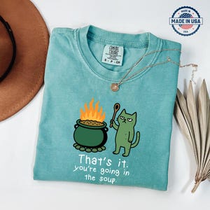 Comfort Colors Shirt, Thats It You're Going in the Soup Shirt, Spooky Cute Cat Shirt, Funny Dark Humor Graphic Tee, Weirdcore Clothing