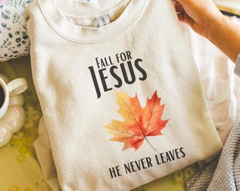 Fall For Jesus He Never Leaves Sweatshirt | Fall Sweatshirt, Autumn Sweatshirt,Thanksgiving Family, Jesus Shirt, Christian Thanksgiving gift