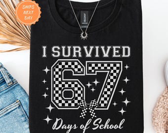 I Survived 67 Days of School Shirt | Funny 6 7 Six Seven Tee, Teacher Shirt, End of School Year Classroom Tee, 6 7 Shirt, Teacher Coquette