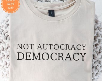 Democracy T-Shirt | Not Autocracy Protect Democracy Shirt, Political Activism Tshirt, Democrat Shirt, Anti-Trump Shirt, Anti Fascism Shirt