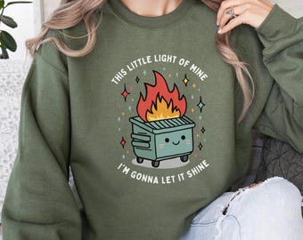 Dumpster Fire Sweatshirts | This Little Light of Mine I'm Gonna Let It Shine, Emotional Dumpster Fire Shirt, Mental Health Shirt