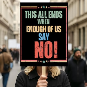 This All Ends When We Say No Sign, Civil Disobedience Protest Poster, Mass Resistance Rally Prop, General Strike Art, Political Activist
