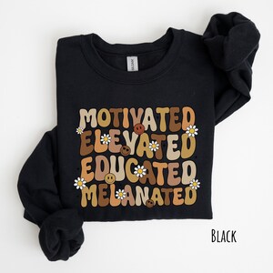 Educated Motivated Elevated Melanated Shirt, Black History Shirt, Floral Black History Month Shirt, Inspirational Shirt, Black Pride image 2