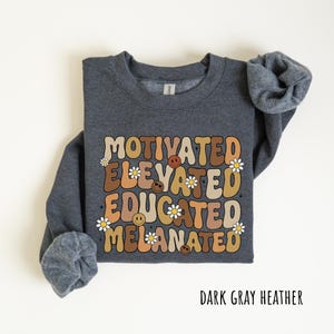 Educated Motivated Elevated Melanated Shirt, Black History Shirt, Floral Black History Month Shirt, Inspirational Shirt, Black Pride image 3