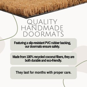 May include: A close-up of a brown coir doormat with a black border. The doormat has a white background with the text "QUALITY HANDMADE DOORMATS" in black. Below the text are three white boxes with black text describing the features of the doormat: "Featuring a slip-resistant PVC rubber backing, our doormats ensure safety.", "Made from 100% recycled coconut fibres, they are both durable and eco-friendly.", and "They last for months with proper care."