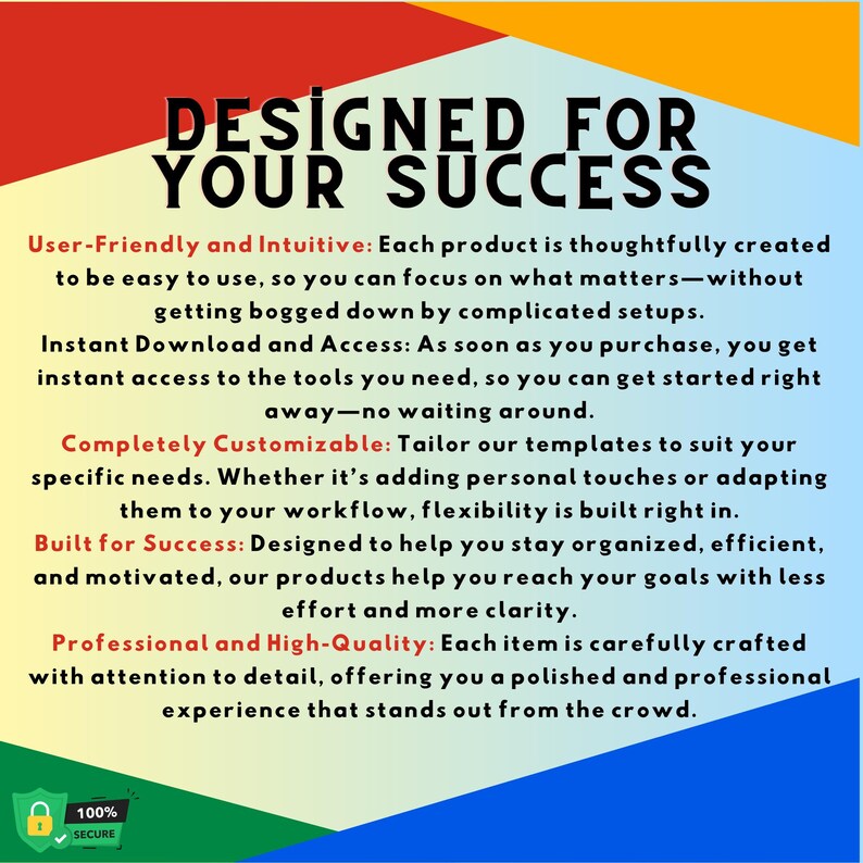 May include: A colorful graphic with the text "DESIGNED FOR YOUR SUCCESS." The text highlights user-friendly design, instant access, customization, and professional quality. A secure lock icon is in the bottom left corner.