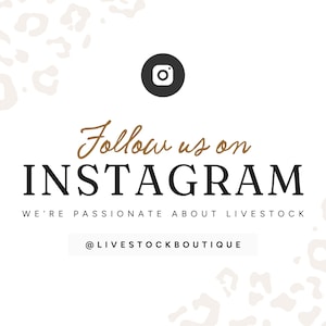 May include: A white graphic sign featuring a black Instagram icon, the text Follow us on INSTAGRAM, WE'RE PASSIONATE ABOUT LIVESTOCK, and @LIVESTOCKBOUTIQUE. The corners are decorated with a light beige leopard print pattern.