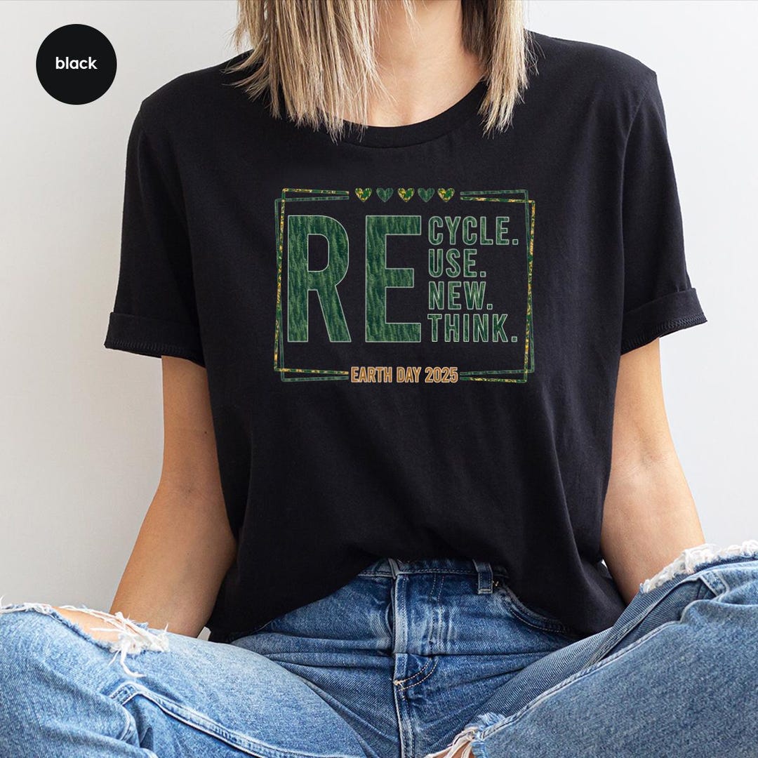 Recycle Reuse Renew Rethink Earth Day 2025 T-shirt, Love Our Planet ...