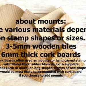 A sample image of materials used for optional mounts - wood, cork, MDF board. Each material comes in 2-6mm thickness. Shapes varies. Depending on the size of the stamp, materials used for optional mounts vary. Mounts can be chosen from options.