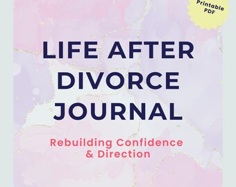 Life After Divorce Journal: Rebuilding Confidence, Identity & Direction (Printable PDF)