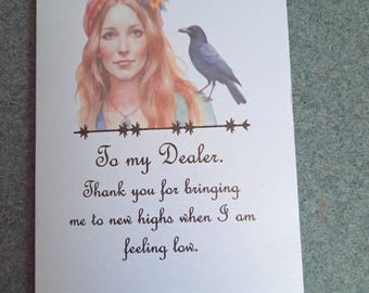 Funny Gift/Greeting Card. To My Dealer. Thank you for bringing me to new highs when I am feeling low.