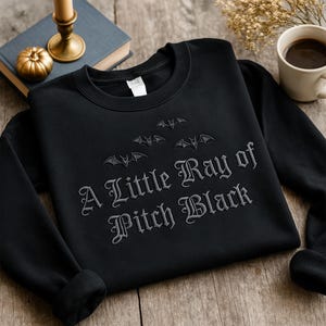 Embroidered A Little ray of Pitch Black Halloween Sweatshirt Sarcasm shirt Funny gift for friend Birthday Halloween Shirt Dark Humor