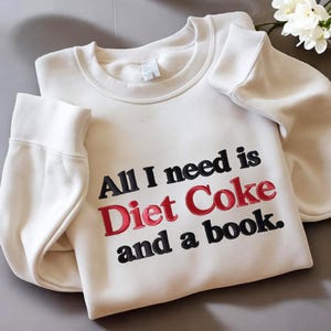 All I Need Is Diet Coke and a Book Embroidered sweatshirt, DIET COKE Shirt, Gift For Mama, Men, Gift for Diet Coke Lover, I need a diet COKE