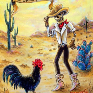 May include: An artistic painting depicts a skeleton cowboy in a desert scene with a rooster. The skeleton wears a cowboy hat, white shirt, and boots. A banner reads "Mi Gallo Prieto." Cacti and a blue cactus are in the background.