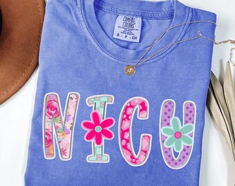 Floral NICU Nurse Shirt Comfort Colors, NICU Shirt, Neonatal Intensive Care Unit Shirt, Nicu Crew Shirt, Nicu Nurse Gifts,Nurse Appreciation