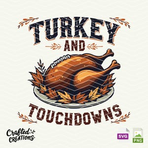 Turkey And Touchdowns SVG PNG Files, Thanksgiving Football svg, Football Season Png, Football Mama Png, Funny Thanksgiving Football Humor