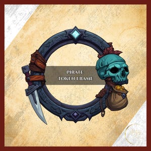 May include: A circular pirate token frame with a teal skull wearing a bandana and a bag of gold coins. The frame is dark gray with a dagger, leather straps, and the text "PIRATE TOKEN FRAME".