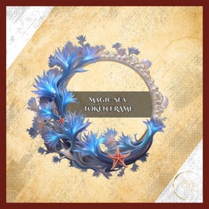 May include: A digital illustration of a circular frame with a sea theme. The frame is adorned with blue coral, pearls, and starfish. The text "MAGIC SEA TOKEN FRAME" is displayed on a banner within the frame, set against a textured background.