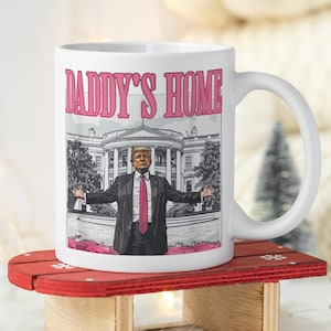 Daddy&#39;s Home Mug, Election 2024, Donald Trump, President Trump Mug, Trump Mug, Make America Great Again, Ceramic Mug, Coffee Mug, Tea Mug