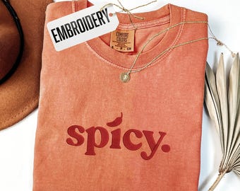 Comfort Colors Shirt, Embroidery Spicy Shirt, Cute Bold Outfit, Spicy Mood T-Shirt,  Funny Meme Spicy Shirt, Sarcastic Shirt, Bookish Gift