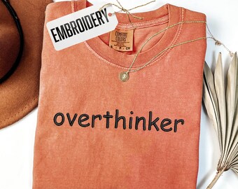 Comfort Colors Shirt, Embroidery Overthinker Shirt, Funny Sarcastic Shirt, Minimalist Style Text Embroidered Shirt, Unisex Custom Shirt