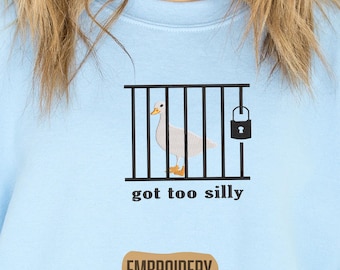 Embroidered Sweatshirt, Got Too Silly Hoodie, Gag Gift Idea Sweatshirt, Goose Behind Bars Design Hoodie, Silly Goose Hoodie, Humorous Hoodie