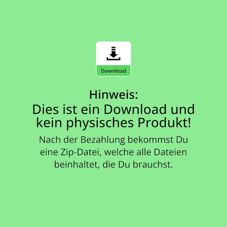 May include: A green background with a black download icon and the text "Download". The text "Hinweis: Dies ist ein Download und kein physisches Produkt! Nach der Bezahlung bekommst Du eine Zip-Datei, welche alle Dateien beinhaltet, die Du brauchst." is also on the image.