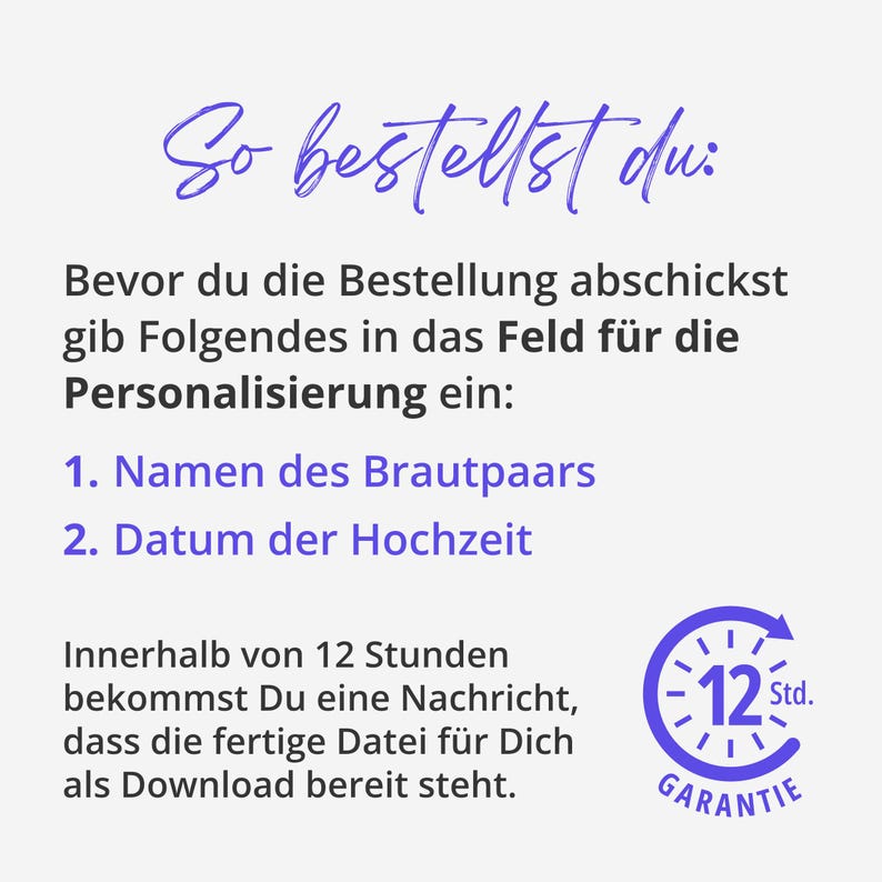 May include: An instructional graphic with purple and black text on a white background. It reads: So bestellst du: Bevor du die Bestellung abschickst gib Folgendes in das Feld f&uuml;r die Personalisierung ein: 1. Namen des Brautpaars 2. Datum der Hochzeit. Includes a 12-hour guarantee icon.