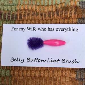 For my Wife who has everything - Belly Button Lint Brush