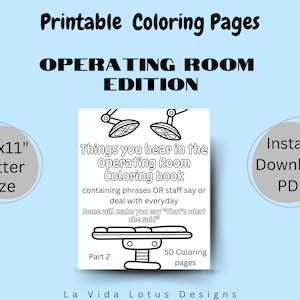 May include: Black and white printable coloring book with the title "Things you hear in the Operating Room Coloring Book". The book contains 50 coloring pages and is 8.5 inches by 11 inches.