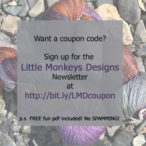 May include: A sign with text that reads "Want a coupon code? Sign up for the Little Monkeys Designs Newsletter at http://bit.ly/LMDcoupon p.s. FREE fun pdf included! No SPAMMING!" The sign is on a background of colorful yarn.