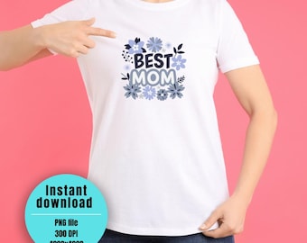Best Mom PNG  Mother's Day Sublimation Design Download | Mother's Day Gift| Floral Mom Sublimation | Cute Mama| Trendy Mom T-shirt| Mom Club