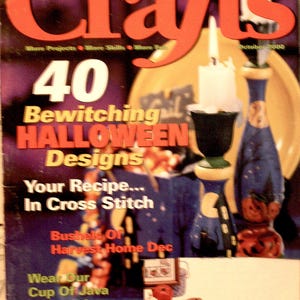 May include: The October 2000 issue of Crafts magazine features the title Crafts, Top Markers We Test Them All, 40 Bewitching Halloween Designs, Your Recipe... In Cross Stitch, Bushels Of Harvest Home Dec, and Wear Our Cup Of Java Sweatshirt.