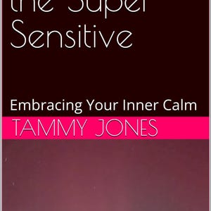 May include: Book cover with a pink and purple gradient background. The title is "Self Care for the Super Sensitive" in white text. The subtitle is "Embracing Your Inner Calm" in white text. The author's name is "TAMMY JONES" in white text on a pink bar.