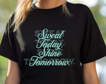 Sweat Today Shine Tomorrow T-Shirt, Motivational Exercise Shirt, Workout Tee, Inspirational Tee, Unisex Comfort Colors Tee, Fitness Shirt