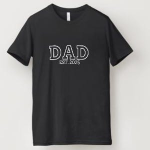 Custom Dad/Mom/Grandma/Grandma/Aunt/Uncle T-Shirt | Personalized &quot;Dad Est. [Year]&quot; Shirt | New Parent Gift | Custom Year Shirt