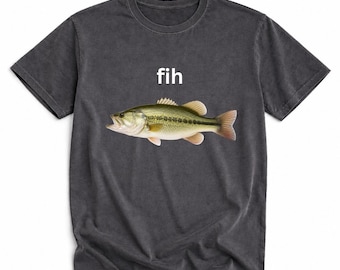 Fih Fish Meme Shirt, Funny Bass Fishing Graphic Tee for Anglers