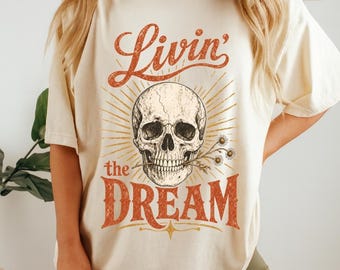 Livin the Dream Skull Shirt | Vintage Boho Skeleton Tee | Funny Sarcastic Gift for Her | Retro Western Graphic T-Shirt