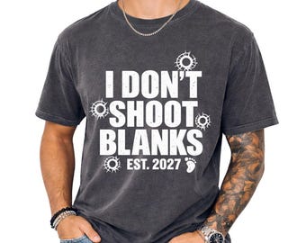 I Don't Shoot Blanks Shirt, Dad Est 2027 Pregnancy Announcement Tee