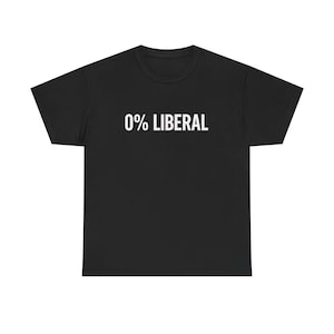 May include: Black t-shirt with the white text "0% LIBERAL" across the chest. The shirt has a crew neck and is made of a soft material.